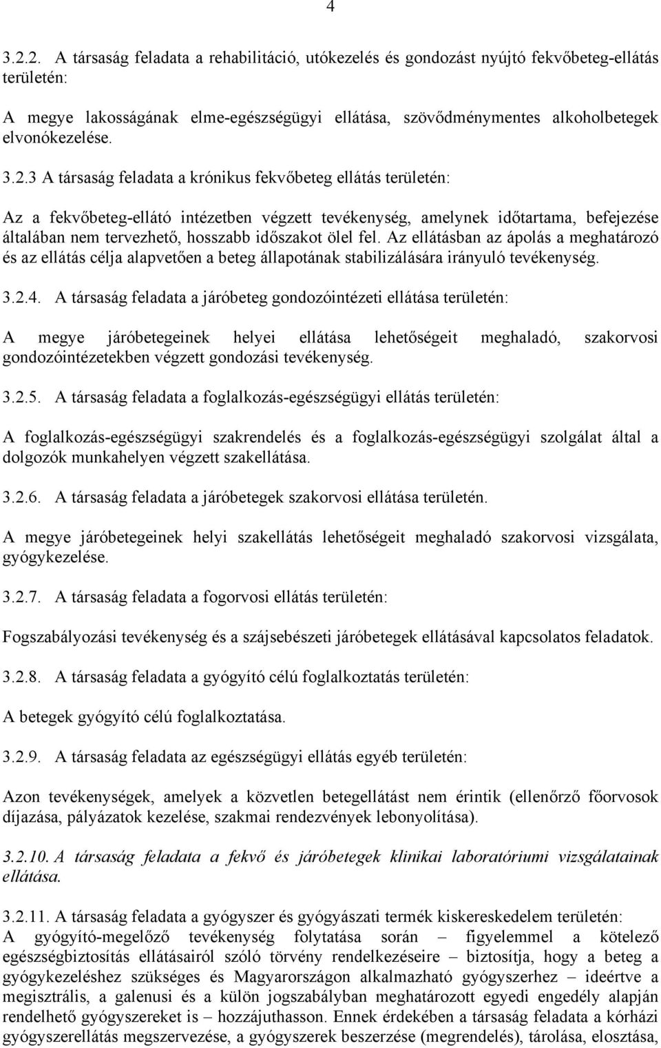 2.3 A társaság feladata a krónikus fekvőbeteg ellátás területén: Az a fekvőbeteg-ellátó intézetben végzett tevékenység, amelynek időtartama, befejezése általában nem tervezhető, hosszabb időszakot