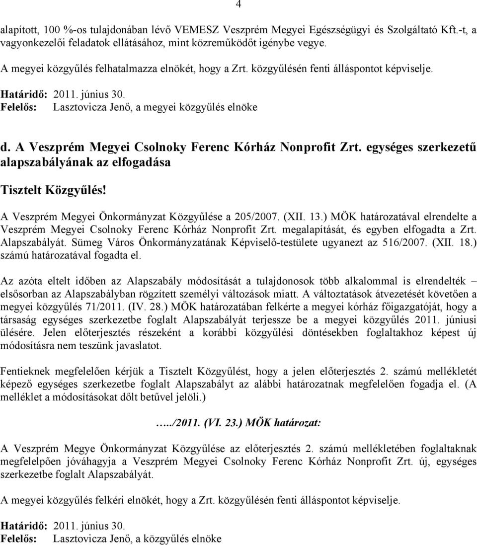 A Veszprém Megyei Csolnoky Ferenc Kórház Nonprofit Zrt. egységes szerkezetű alapszabályának az elfogadása Tisztelt Közgyűlés! A Veszprém Megyei Önkormányzat Közgyűlése a 205/2007. (XII. 13.