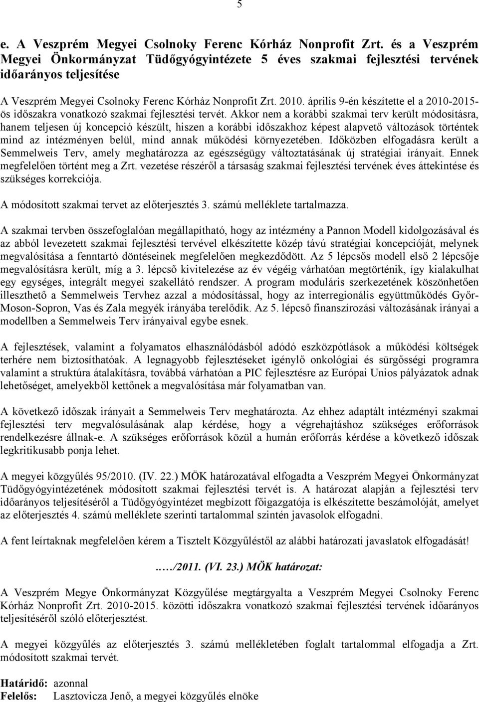 április 9-én készítette el a 2010-2015- ös időszakra vonatkozó szakmai fejlesztési tervét.