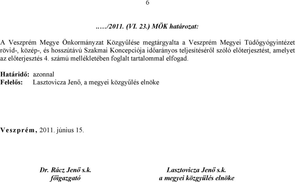 közép-, és hosszútávú Szakmai Koncepciója időarányos teljesítéséről szóló előterjesztést, amelyet az előterjesztés 4.