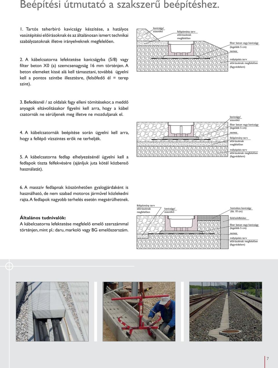 kavicságy/ zúzottkő felépítmény terv előírásoknak megfelelően filter beton vagy kavicságy (legalább 5 cm) nemez 2.