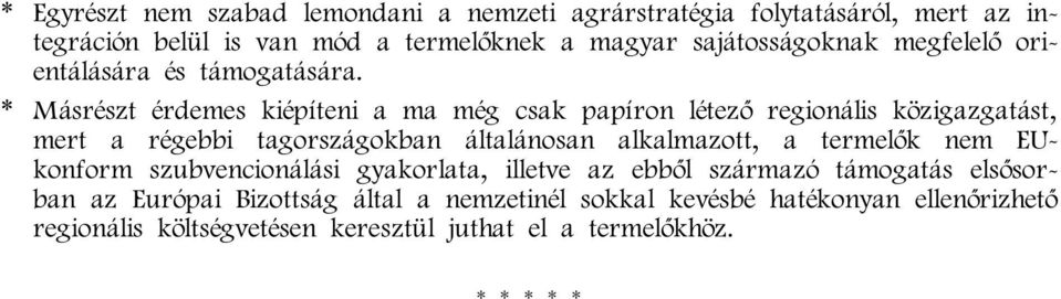 * Másrészt érdemes kiépíteni a ma még csak papíron létező regionális közigazgatást, mert a régebbi tagországokban általánosan alkalmazott, a