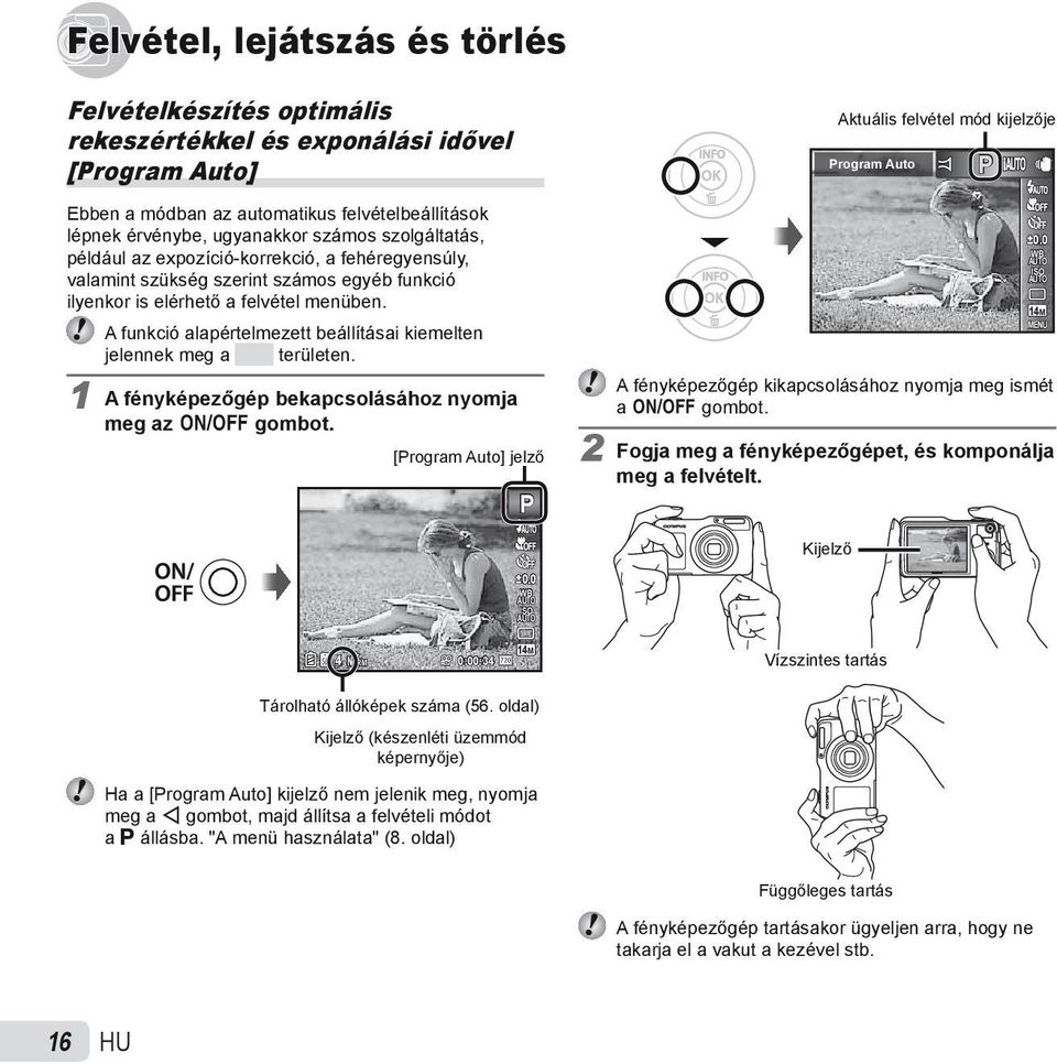 A funkció alapértelmezett beállításai kiemelten jelennek meg a területen. 1 A fényképezőgép bekapcsolásához nyomja meg az n gombot.