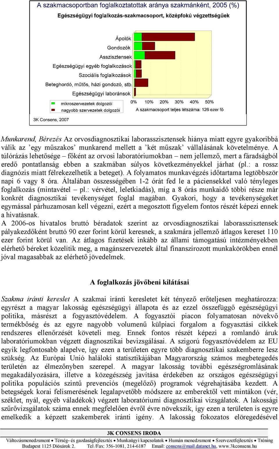 : a rossz diagnózis miatt félrekezelhetik a beteget). A folyamatos munkavégzés időtartama legtöbbször napi 6 vagy 8 óra.