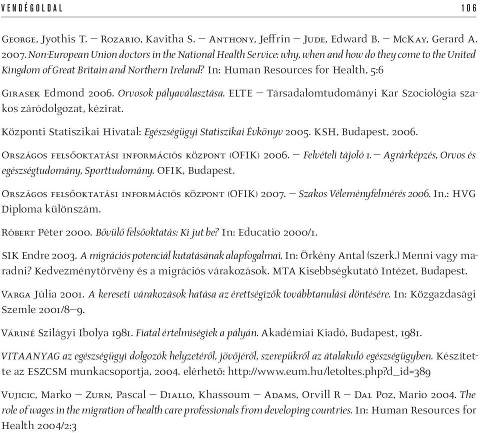 In: Human Resources for Health, 5:6 Girasek Edmond 2006. Orvosok pályaválasztása. ELTE Társadalomtudományi Kar Szociológia szakos záródolgozat, kézirat.