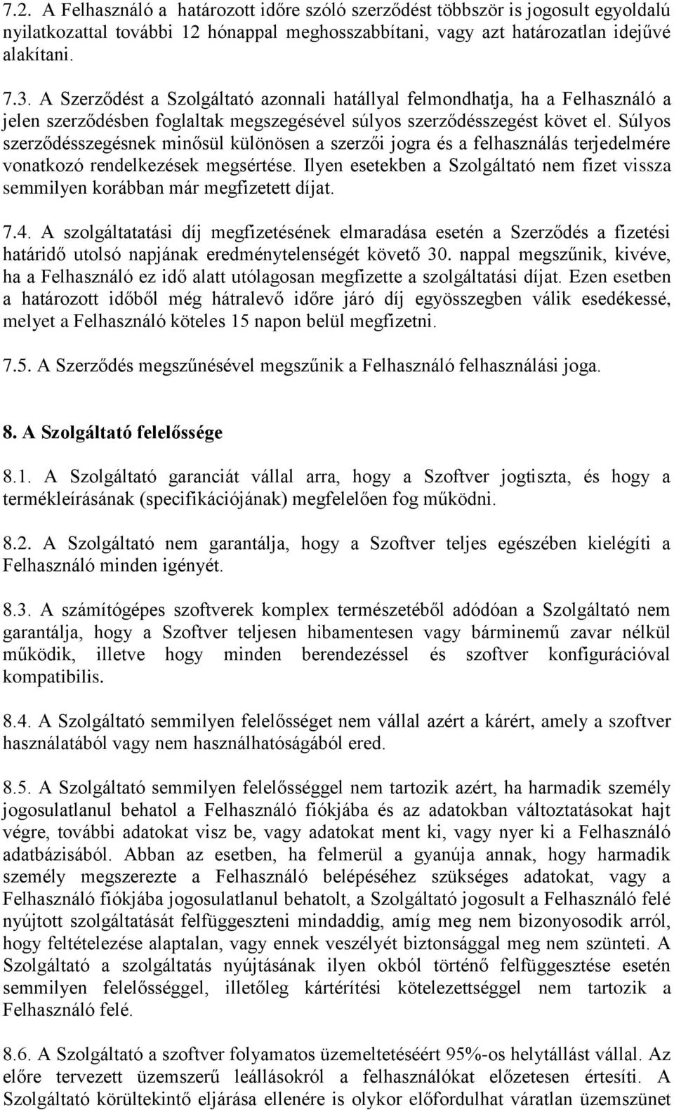 Súlyos szerződésszegésnek minősül különösen a szerzői jogra és a felhasználás terjedelmére vonatkozó rendelkezések megsértése.