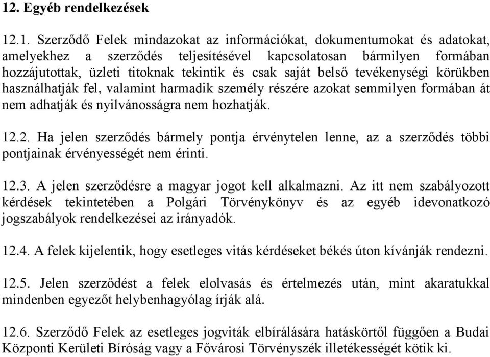 2. Ha jelen szerződés bármely pontja érvénytelen lenne, az a szerződés többi pontjainak érvényességét nem érinti. 12.3. A jelen szerződésre a magyar jogot kell alkalmazni.