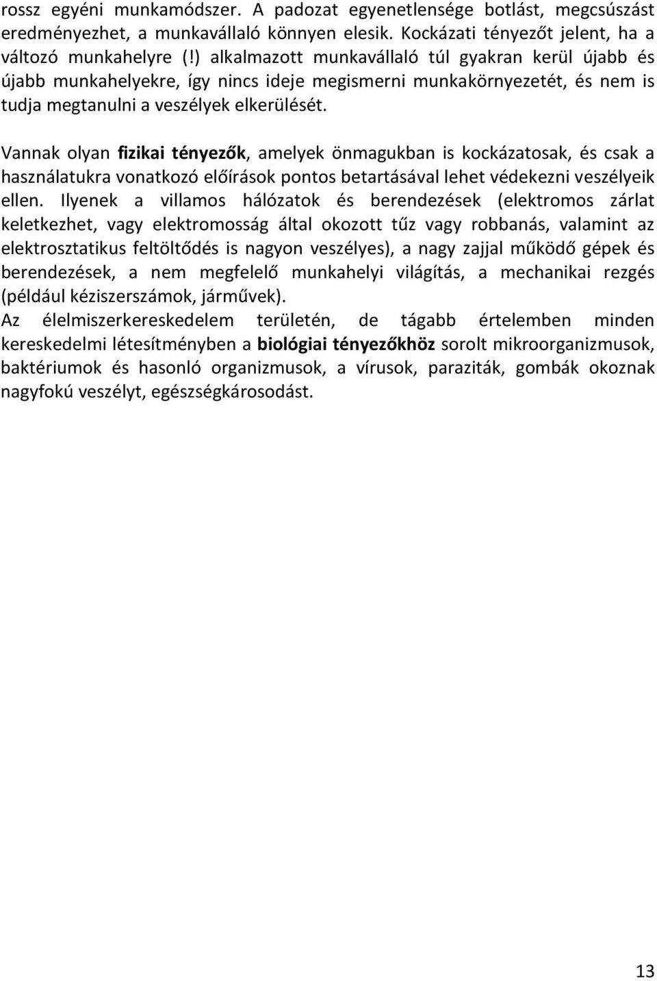 Vannak lyan fizikai tényezők, amelyek önmagukban is kckázatsak, és csak a használatukra vnatkzó előírásk pnts betartásával lehet védekezni veszélyeik ellen.