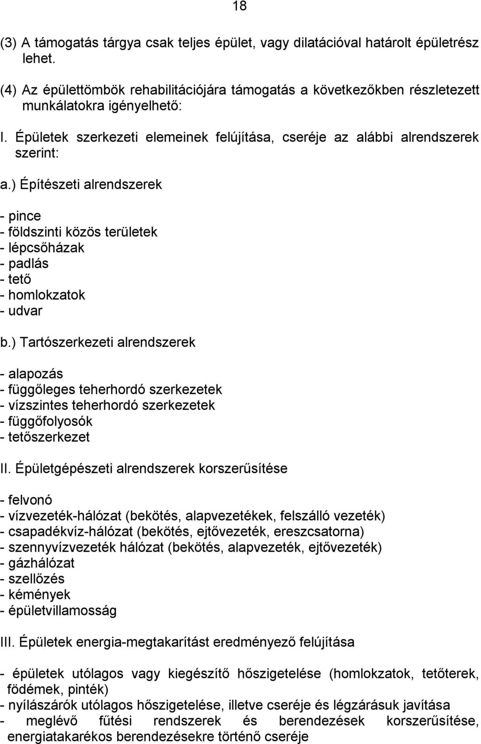 ) Építészeti alrendszerek - pince - földszinti közös területek - lépcsőházak - padlás - tető - homlokzatok - udvar b.