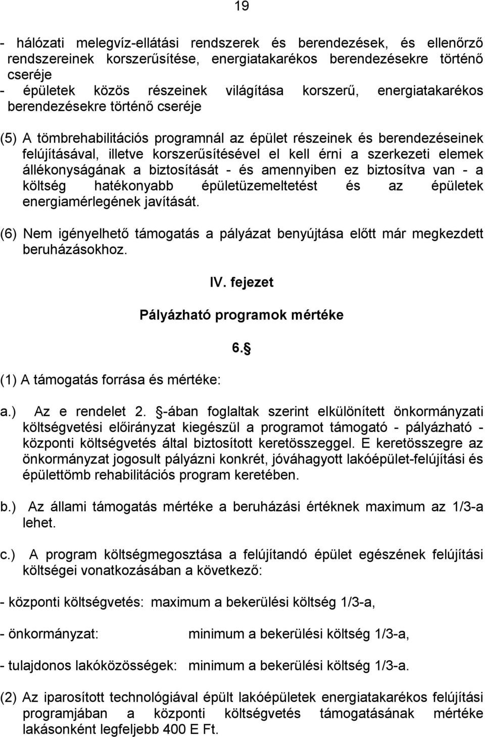 állékonyságának a biztosítását - és amennyiben ez biztosítva van - a költség hatékonyabb épületüzemeltetést és az épületek energiamérlegének javítását.