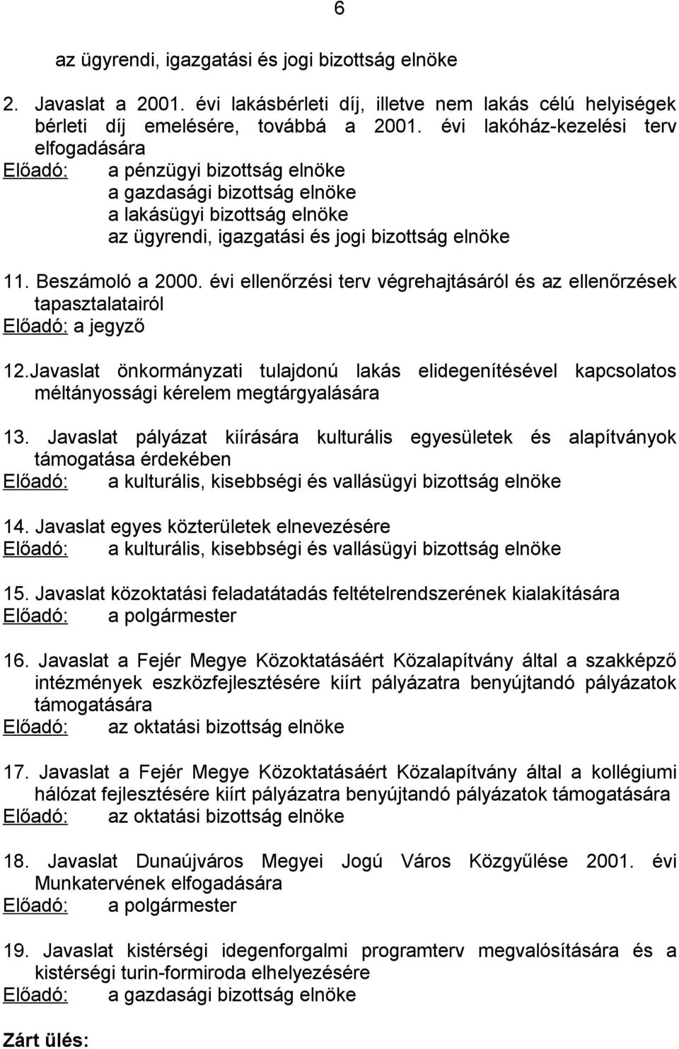 Beszámoló a 2000. évi ellenőrzési terv végrehajtásáról és az ellenőrzések tapasztalatairól Előadó: a jegyző 12.