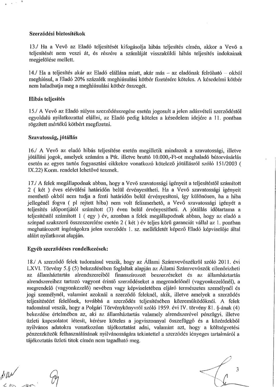 / Ha a teljesítés akár az Eladó elállása miatt, akár más - az eladónak felróható - okból meghiúsul, a Eladó 20% százalék meghiúsulási kötbér fizetésére köteles.