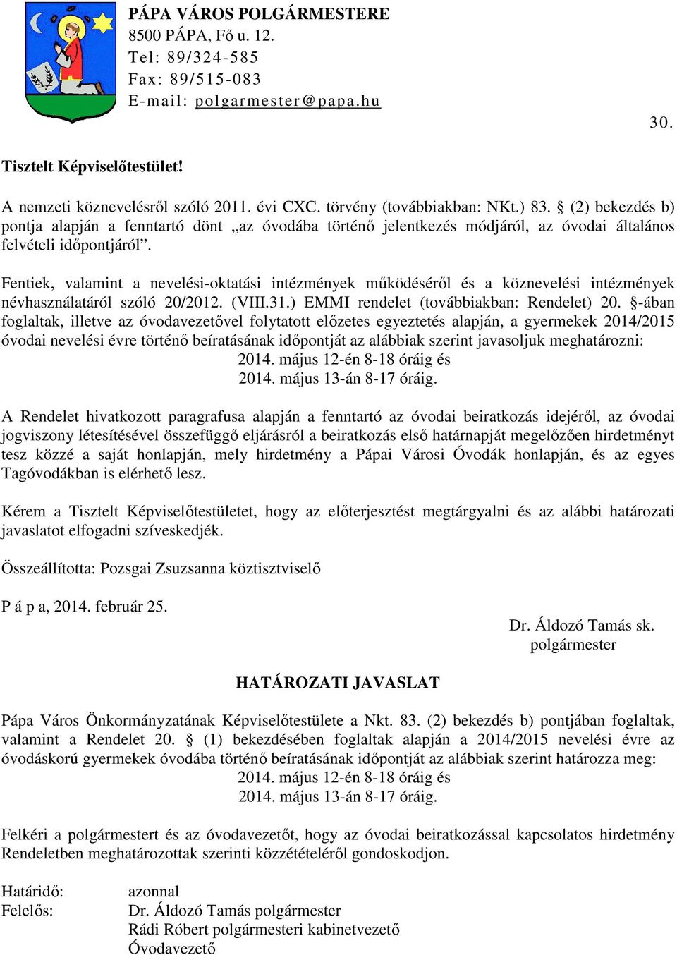 Fentiek, valamint a nevelési-oktatási intézmények működéséről és a köznevelési intézmények névhasználatáról szóló 20/2012. (VIII.31.) EMMI rendelet (továbbiakban: Rendelet) 20.