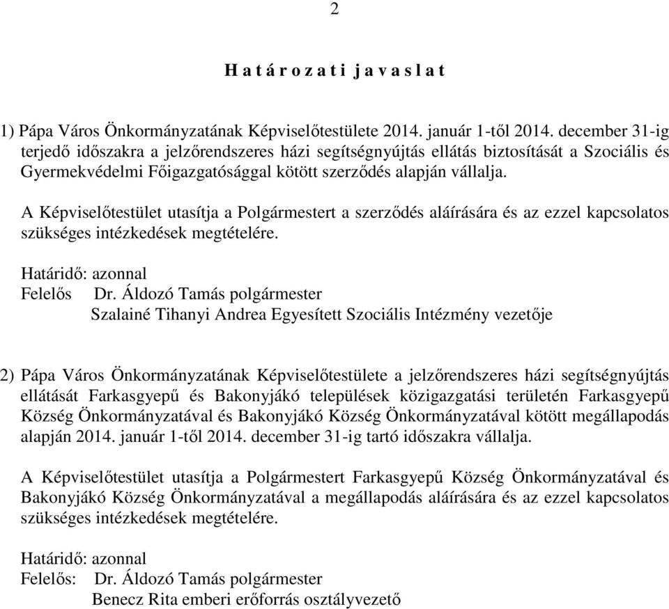 A Képviselőtestület utasítja a Polgármestert a szerződés aláírására és az ezzel kapcsolatos szükséges intézkedések megtételére. Határidő: azonnal Felelős Dr.