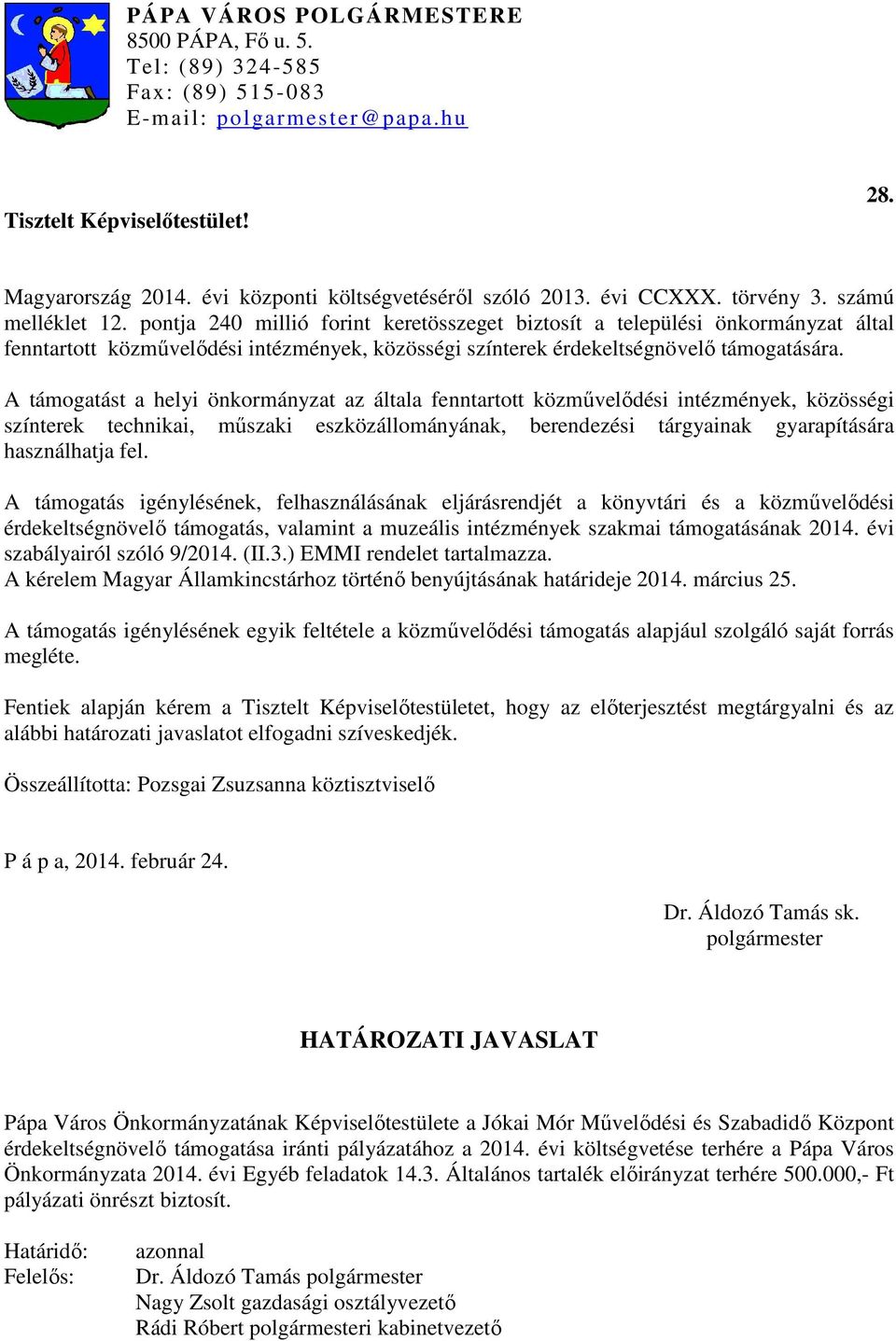 pontja 240 millió forint keretösszeget biztosít a települési önkormányzat által fenntartott közművelődési intézmények, közösségi színterek érdekeltségnövelő támogatására.