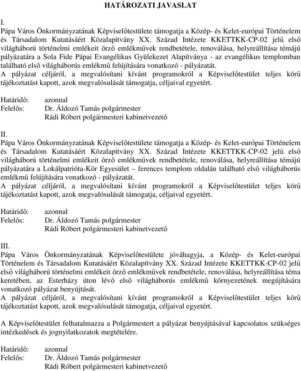 Alapítványa - az evangélikus templomban található első világháborús emlékmű felújítására vonatkozó - pályázatát.