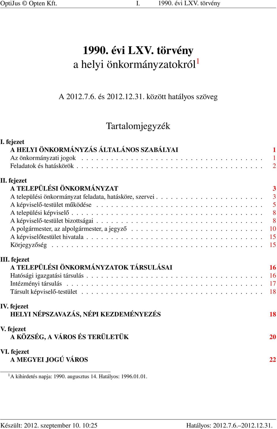 fejezet A TELEPÜLÉSI ÖNKORMÁNYZAT 3 A települési önkormányzat feladata, hatásköre, szervei...................... 3 A képviselő-testület működése.................................. 5 A települési képviselő.