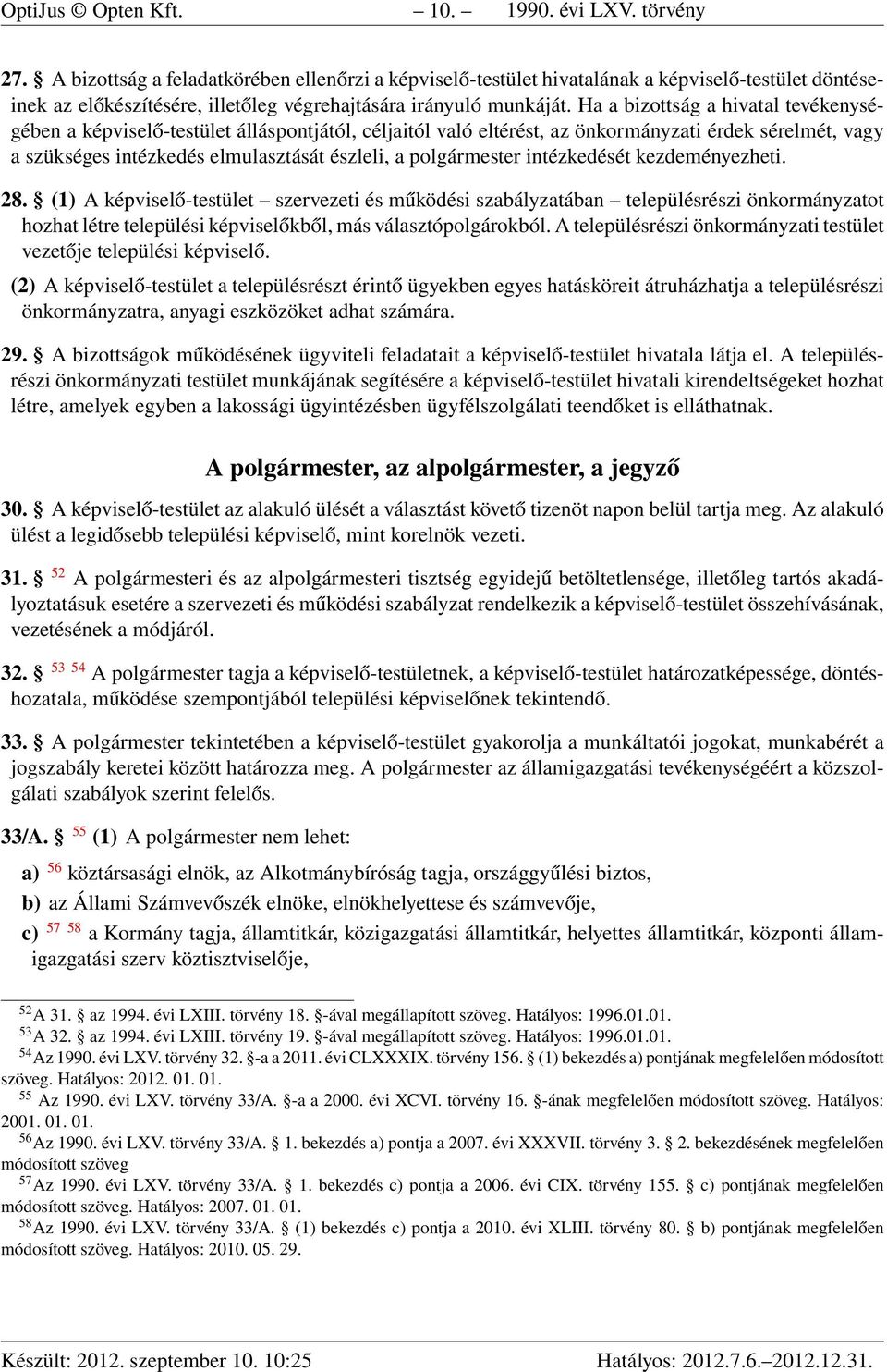 Ha a bizottság a hivatal tevékenységében a képviselő-testület álláspontjától, céljaitól való eltérést, az önkormányzati érdek sérelmét, vagy a szükséges intézkedés elmulasztását észleli, a