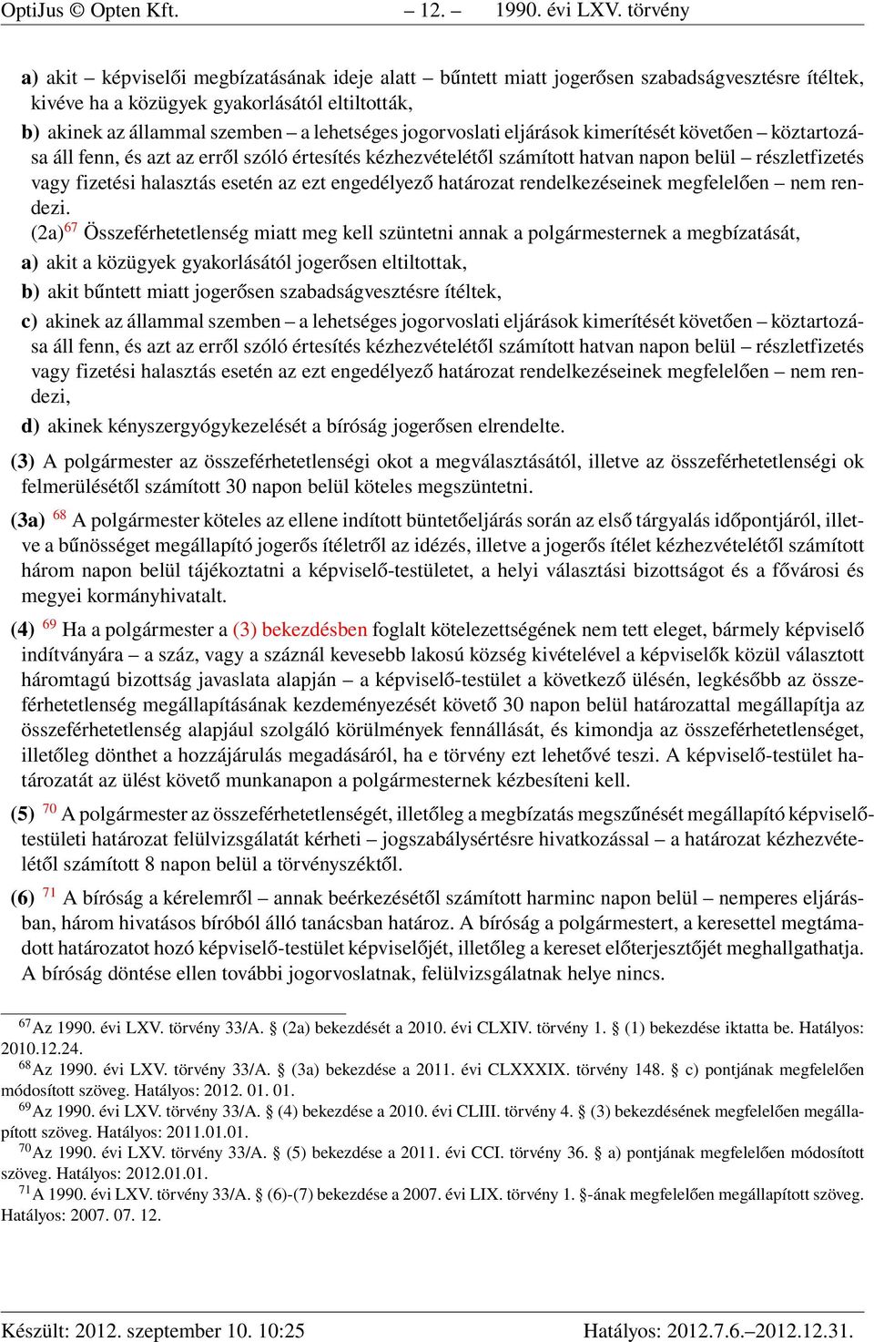 jogorvoslati eljárások kimerítését követően köztartozása áll fenn, és azt az erről szóló értesítés kézhezvételétől számított hatvan napon belül részletfizetés vagy fizetési halasztás esetén az ezt