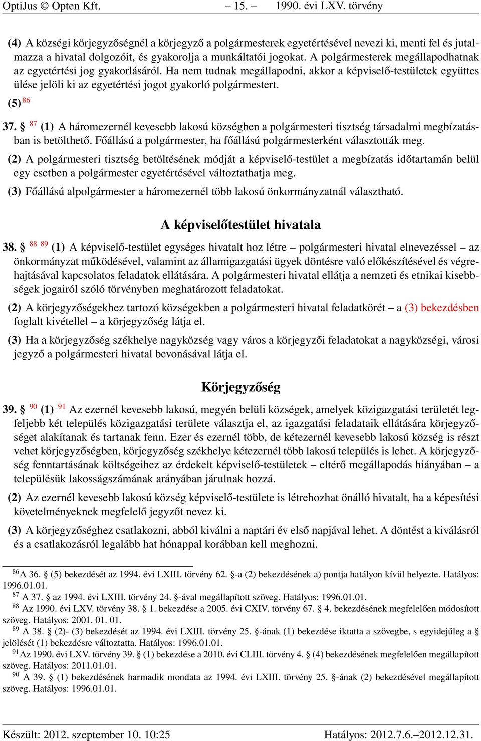 A polgármesterek megállapodhatnak az egyetértési jog gyakorlásáról. Ha nem tudnak megállapodni, akkor a képviselő-testületek együttes ülése jelöli ki az egyetértési jogot gyakorló polgármestert.