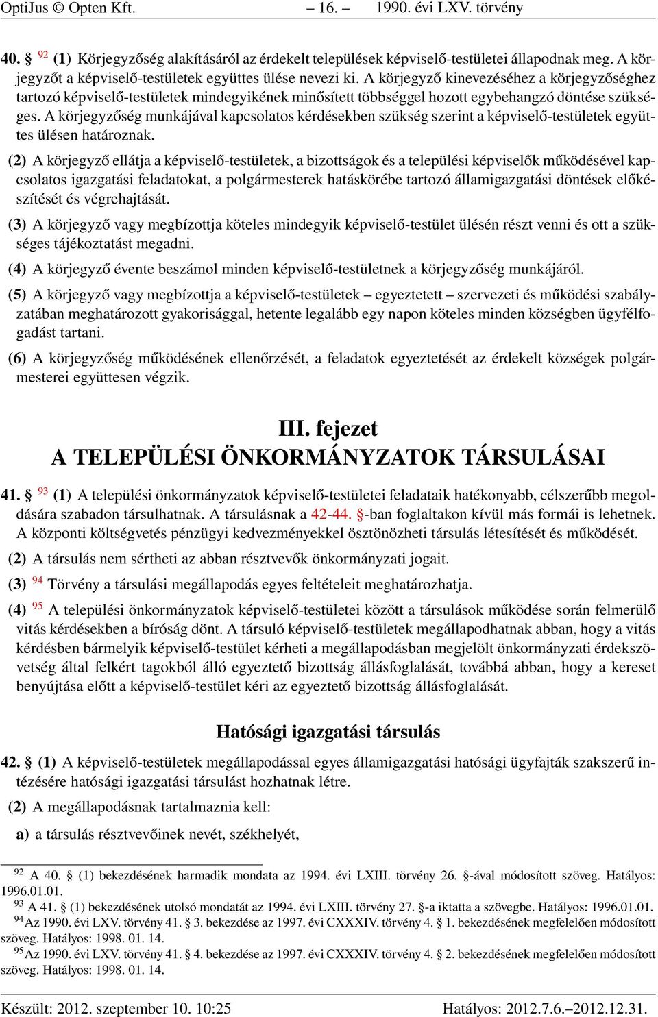 A körjegyző kinevezéséhez a körjegyzőséghez tartozó képviselő-testületek mindegyikének minősített többséggel hozott egybehangzó döntése szükséges.