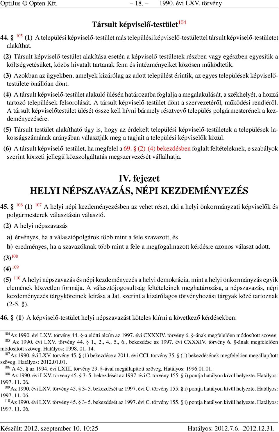 (3) Azokban az ügyekben, amelyek kizárólag az adott települést érintik, az egyes települések képviselőtestülete önállóan dönt.