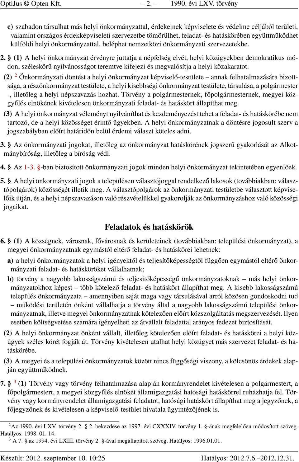 együttműködhet külföldi helyi önkormányzattal, beléphet nemzetközi önkormányzati szervezetekbe. 2.