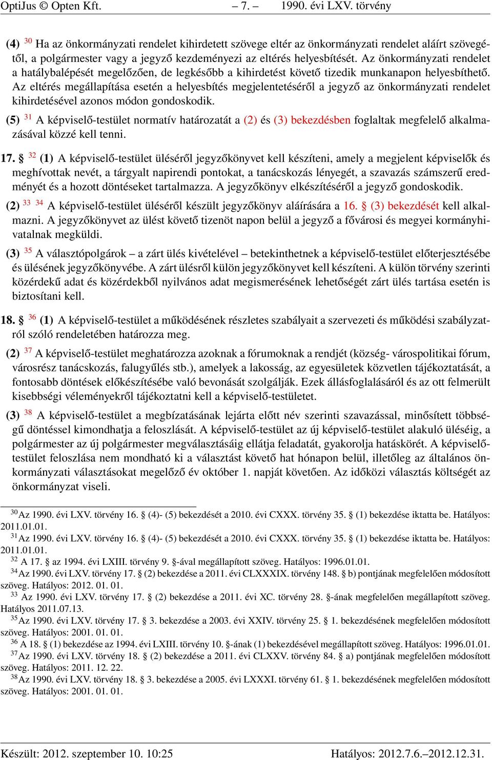 Az önkormányzati rendelet a hatálybalépését megelőzően, de legkésőbb a kihirdetést követő tizedik munkanapon helyesbíthető.