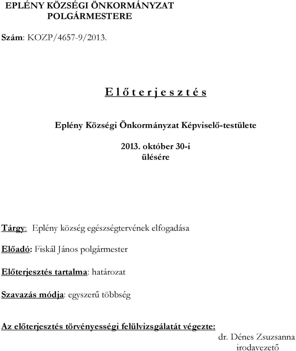 október 30-i ülésére Tárgy: Eplény község egészségtervének elfogadása Előadó: Fiskál János