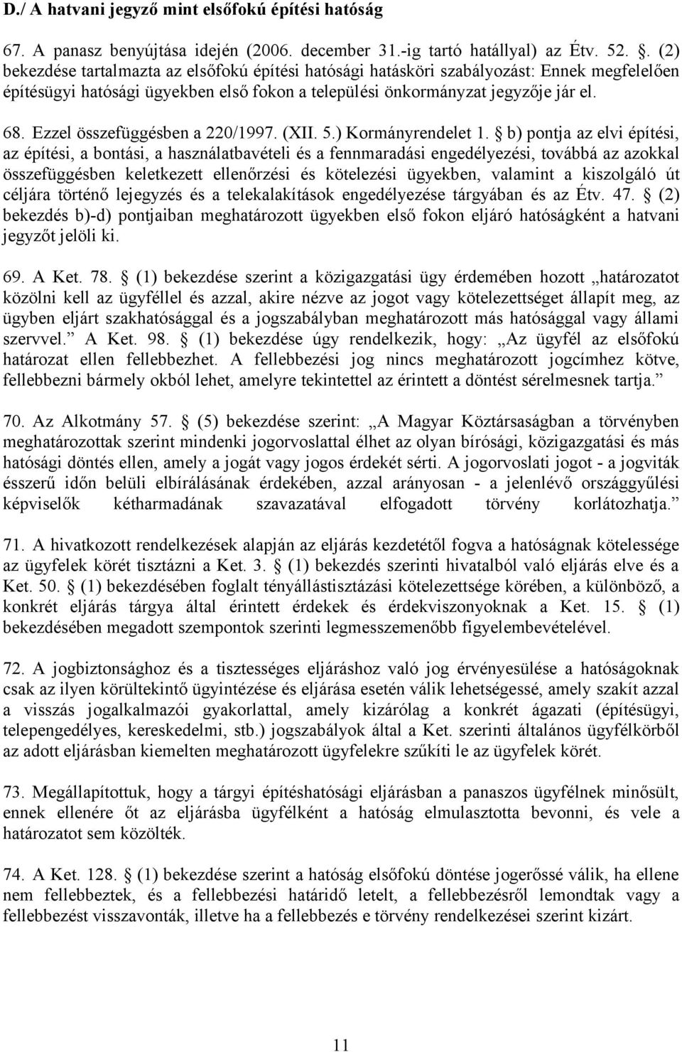 Ezzel összefüggésben a 220/1997. (XII. 5.) Kormányrendelet 1.