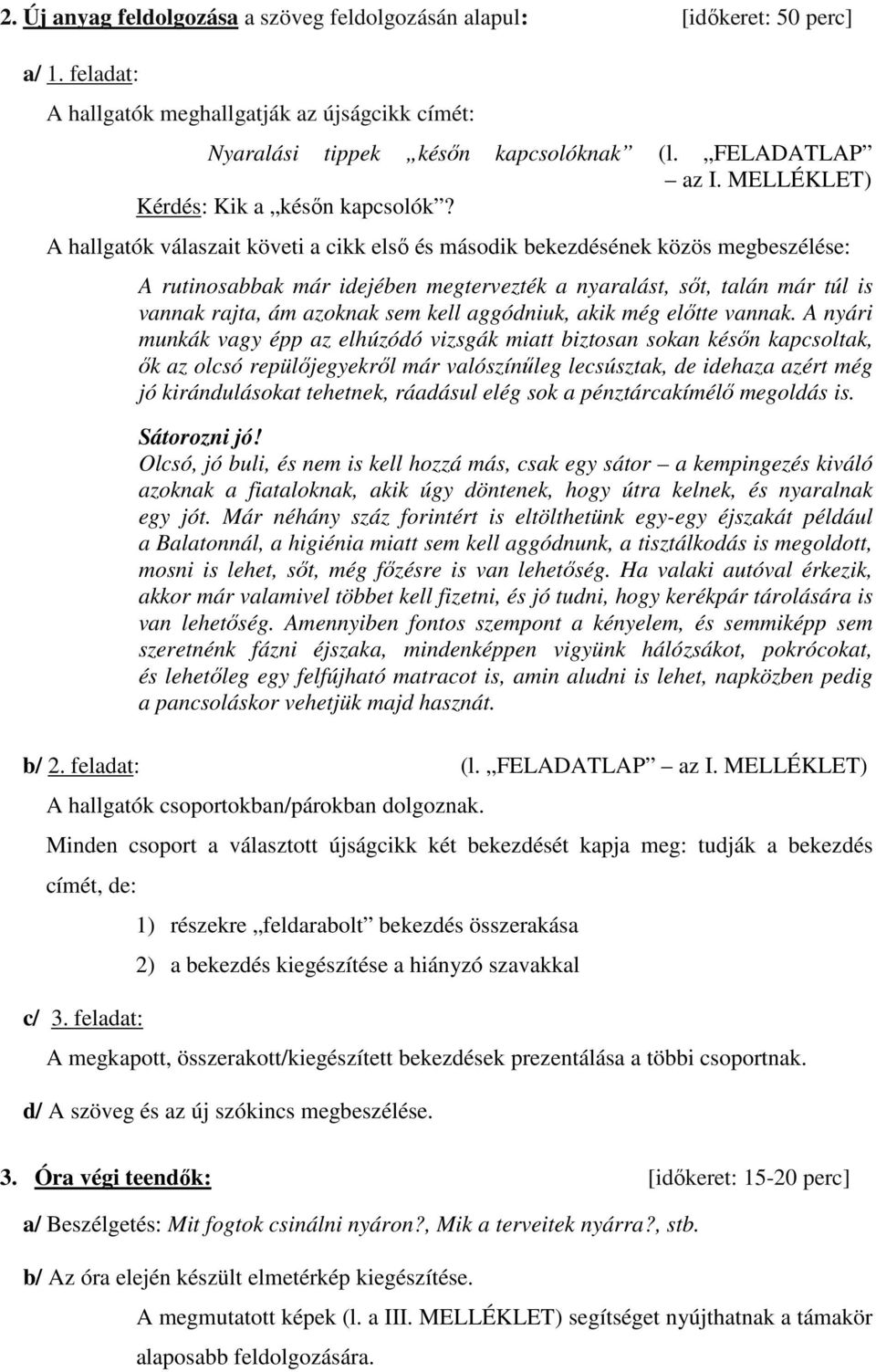 A hallgatók válaszait követi a cikk első és második bekezdésének közös megbeszélése: A rutinosabbak már idejében megtervezték a nyaralást, sőt, talán már túl is vannak rajta, ám azoknak sem kell