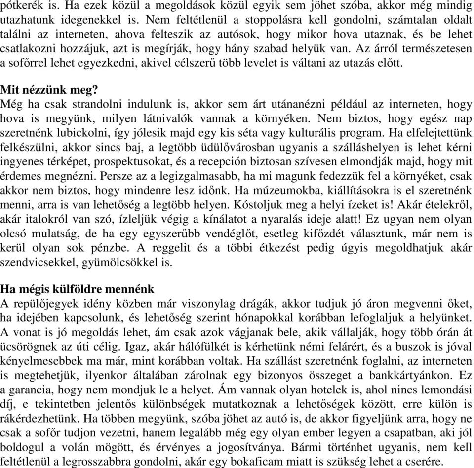 szabad helyük van. Az árról természetesen a sofőrrel lehet egyezkedni, akivel célszerű több levelet is váltani az utazás előtt. Mit nézzünk meg?