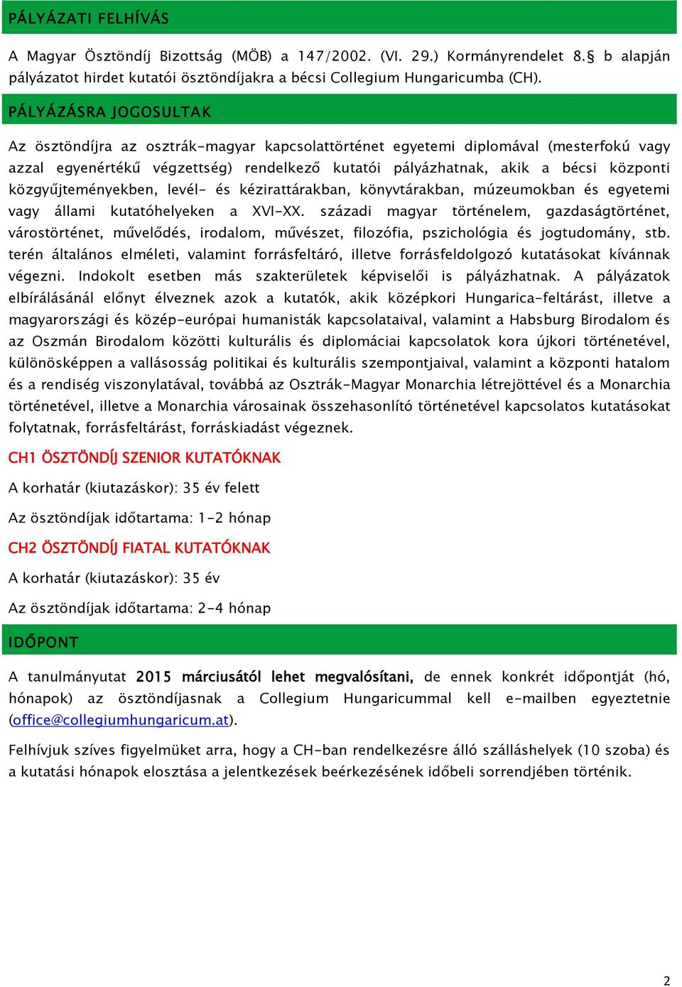 közgyűjteményekben, levél- és kézirattárakban, könyvtárakban, múzeumokban és egyetemi vagy állami kutatóhelyeken a XVI-XX.