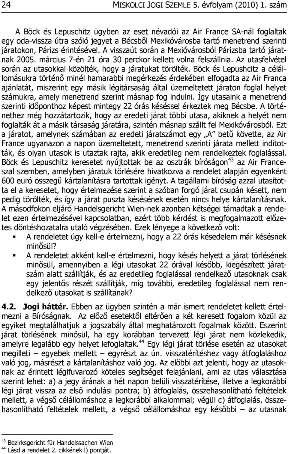 A visszaút során a Mexióvárosból Párizsba tartó járatnak 2005. március 7-én 21 óra 30 perckor kellett volna felszállnia. Az utasfelvétel során az utasokkal közölték, hogy a járatukat törölték.