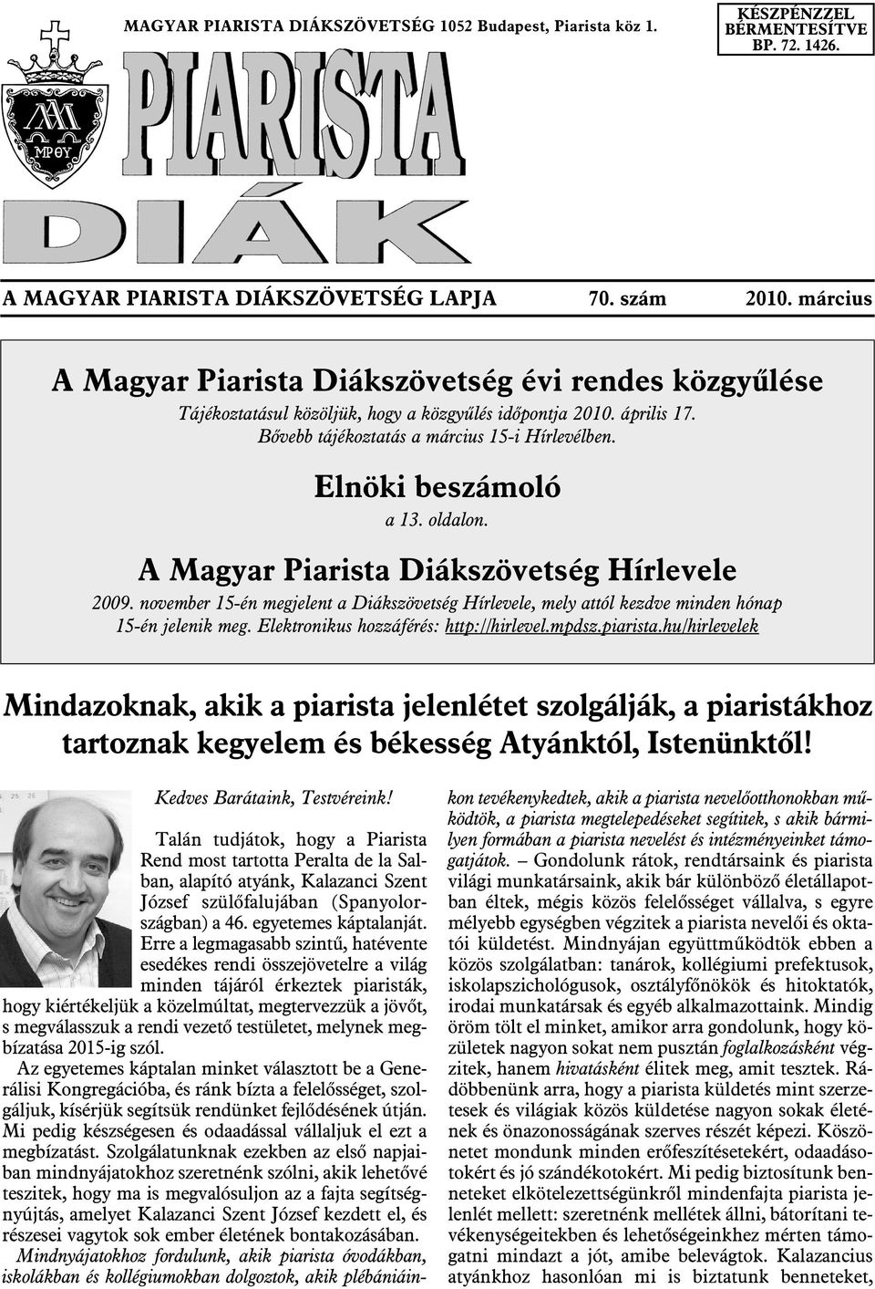 Elnöki beszámoló a 13. oldalon. A Magyar Piarista Diákszövetség Hírlevele 2009. november 15-én megjelent a Diákszövetség Hírlevele, mely attól kezdve minden hónap 15-én jelenik meg.