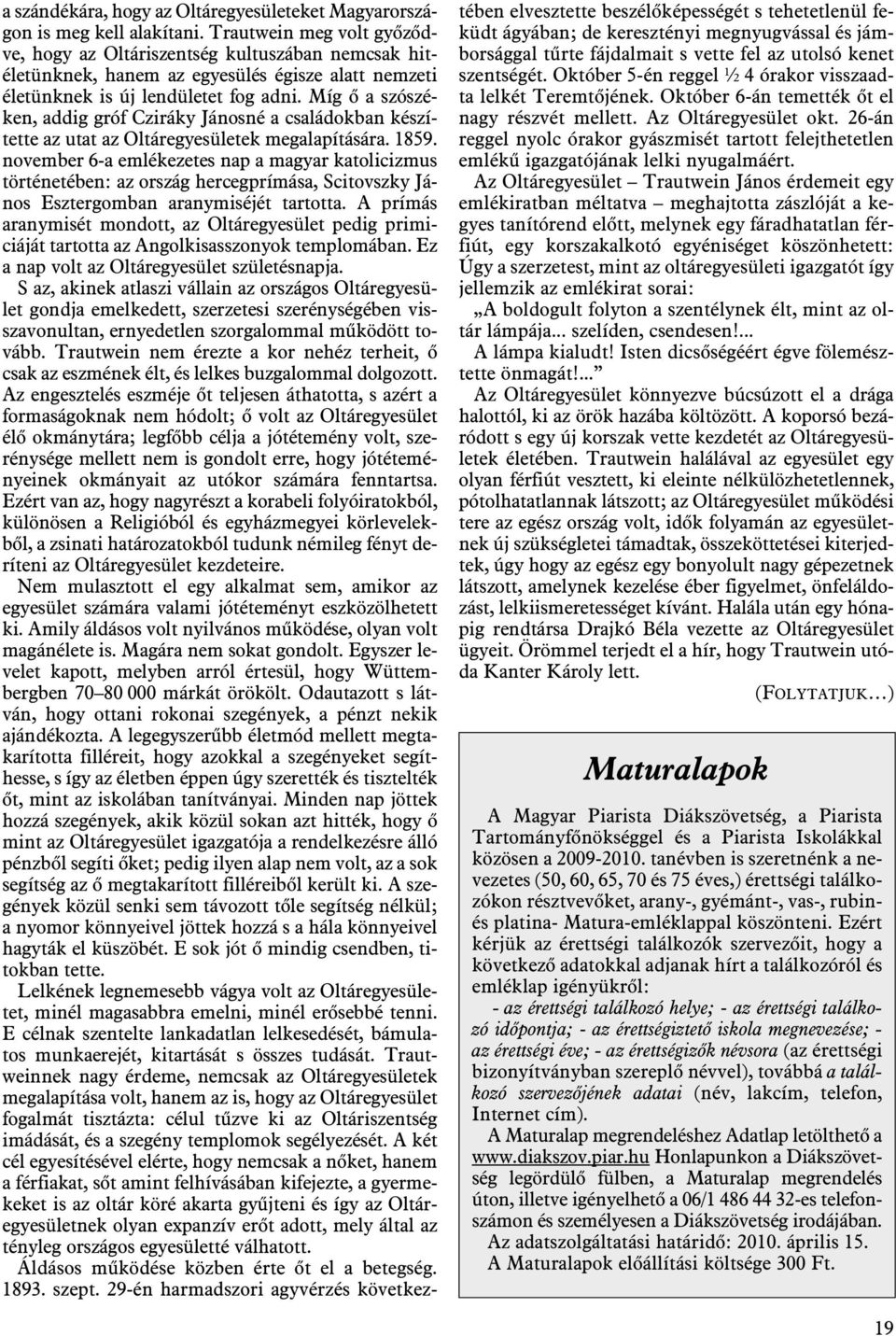 Míg õ a szószéken, addig gróf Cziráky Jánosné a családokban készítette az utat az Oltáregyesületek megalapítására. 1859.