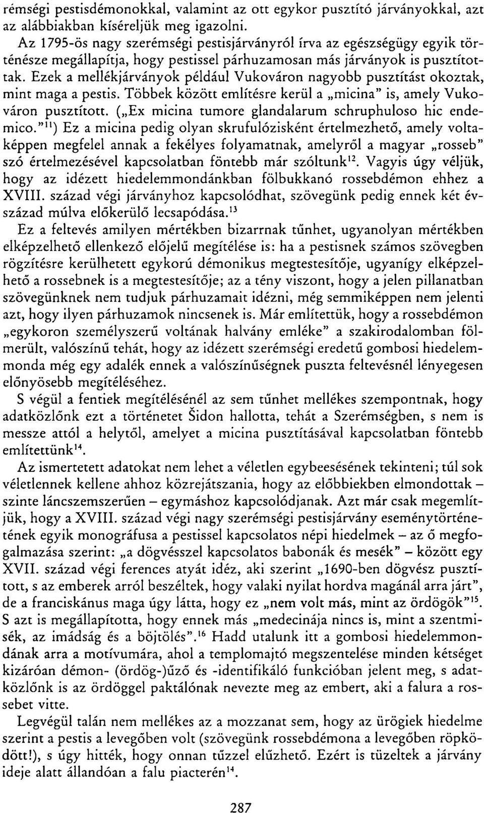 Ezek a mellékjárványok például Vukováron nagyobb pusztítást okoztak, mint maga a pestis. Többek között említésre kerül a micina" is, amely Vukováron pusztított.