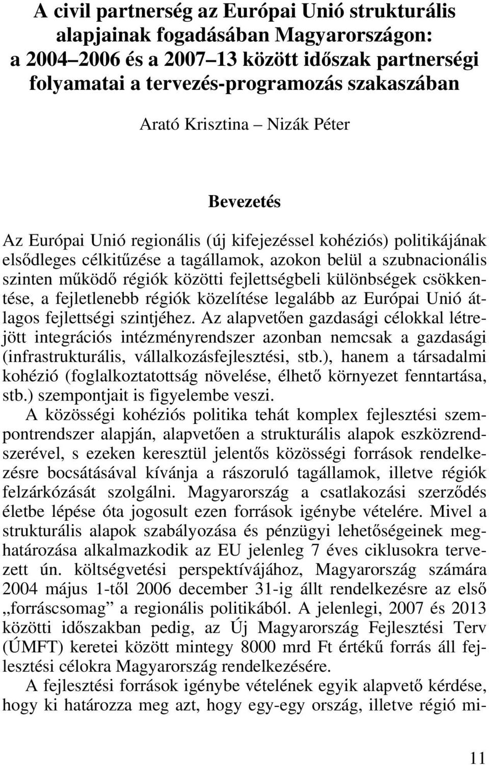 fejlettségbeli különbségek csökkentése, a fejletlenebb régiók közelítése legalább az Európai Unió átlagos fejlettségi szintjéhez.