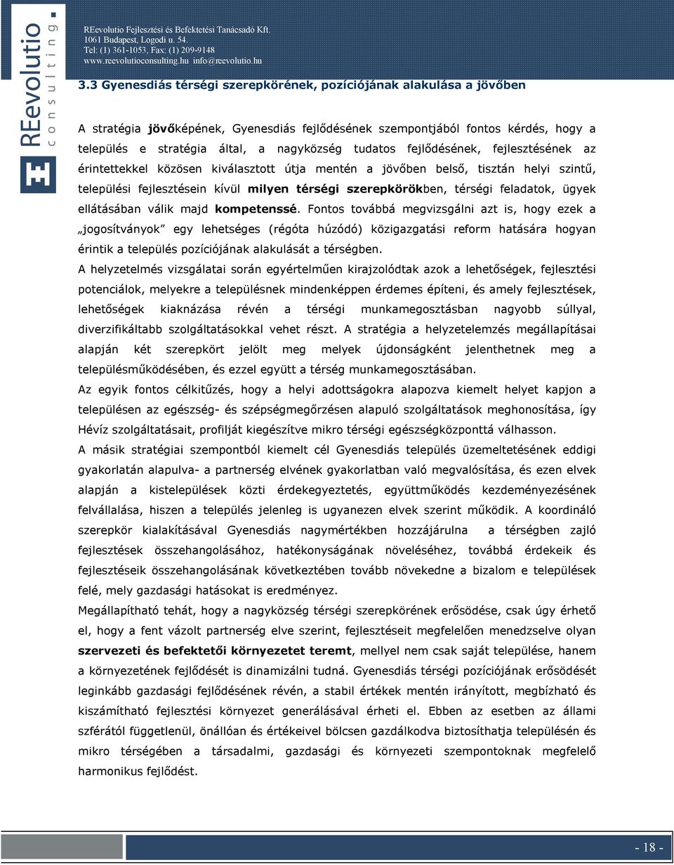 fejlődésének, fejlesztésének az érintettekkel közösen kiválaszttt útja mentén a jövőben belső, tisztán helyi szintű, települési fejlesztésein kívül milyen térségi szerepkörökben, térségi feladatk,