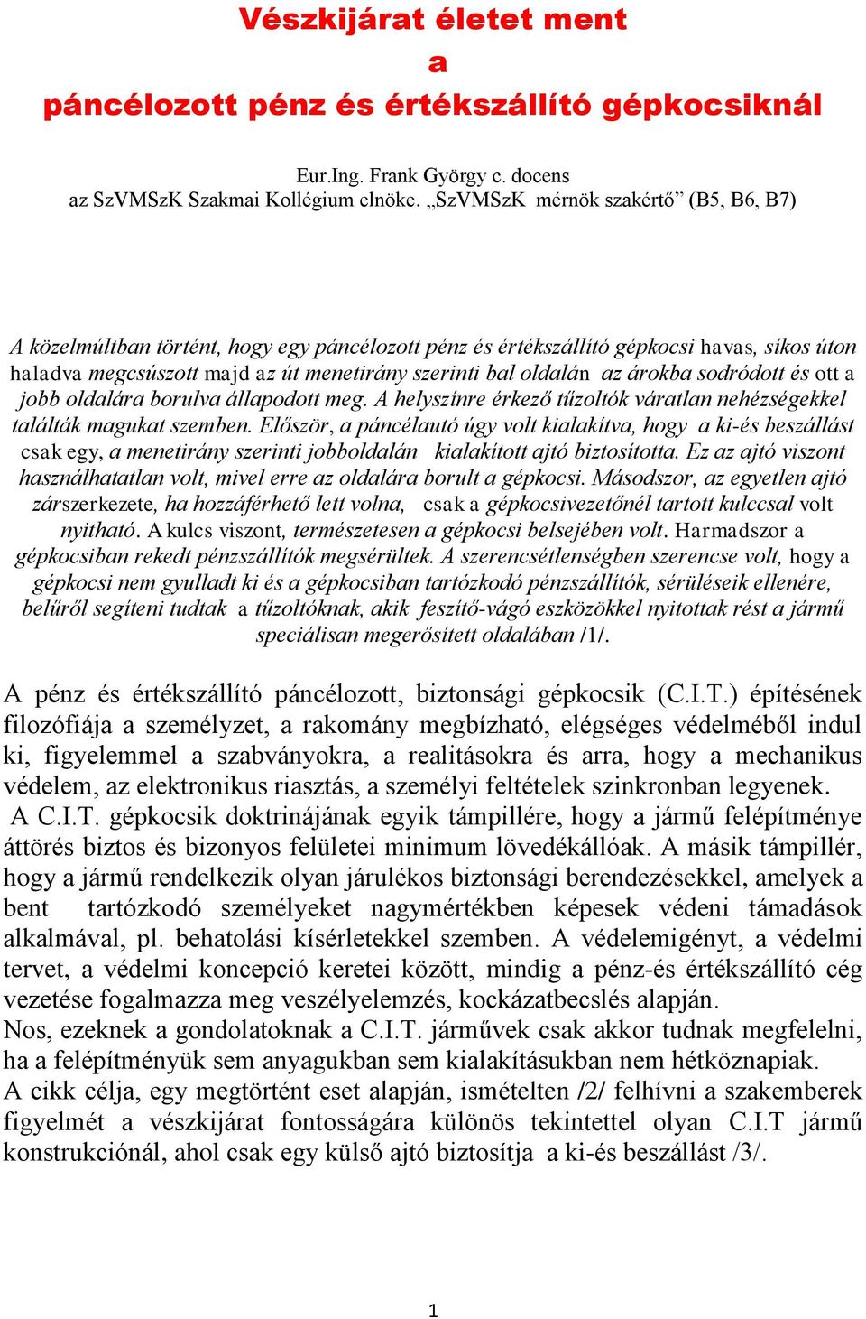 árokba sodródott és ott a jobb oldalára borulva állapodott meg. A helyszínre érkező tűzoltók váratlan nehézségekkel találták magukat szemben.