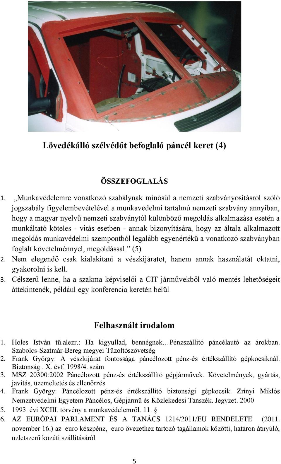 szabványtól különböző megoldás alkalmazása esetén a munkáltató köteles - vitás esetben - annak bizonyítására, hogy az általa alkalmazott megoldás munkavédelmi szempontból legalább egyenértékű a