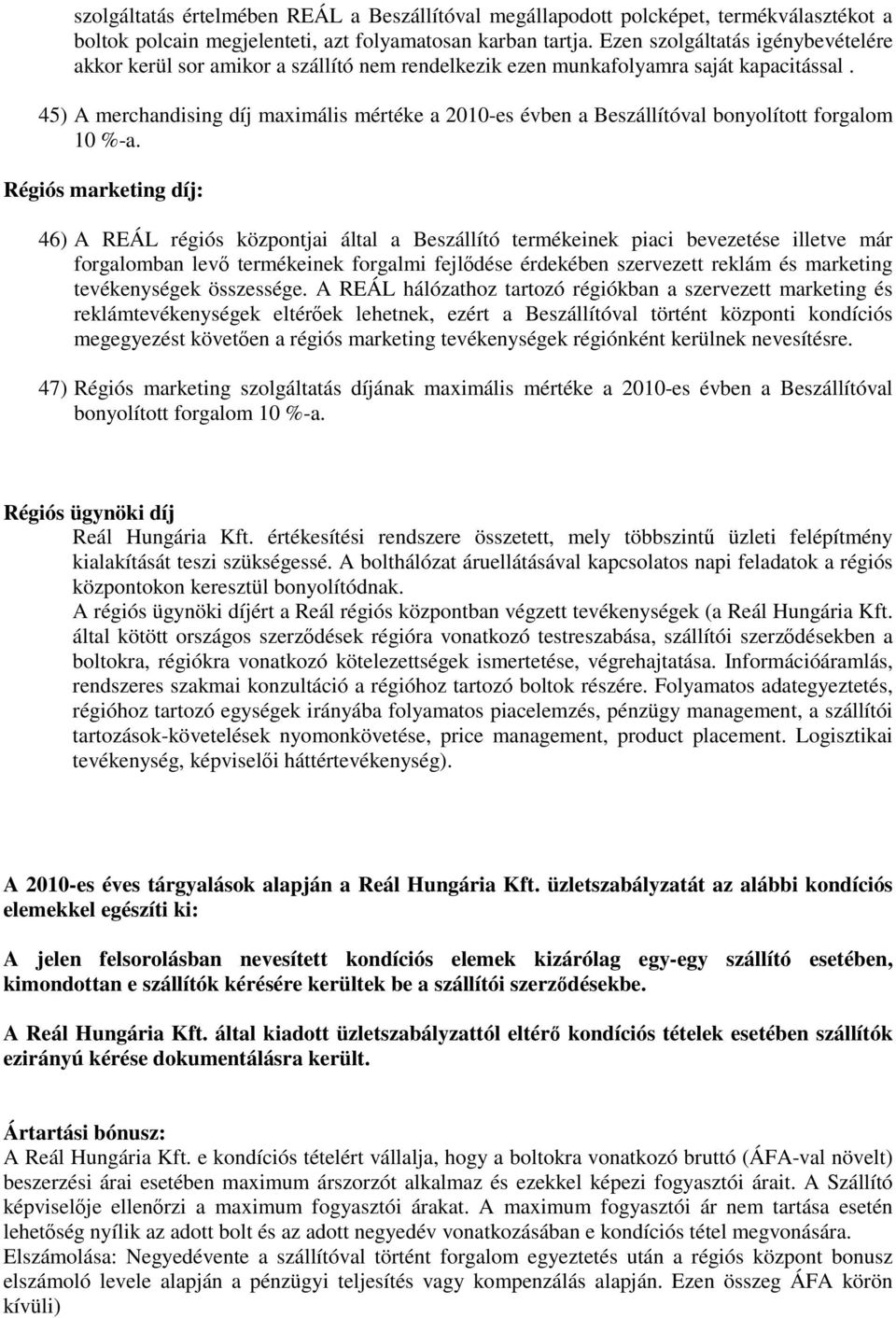 45) A merchandising díj maximális mértéke a 2010-es évben a Beszállítóval bonyolított forgalom 10 %-a.