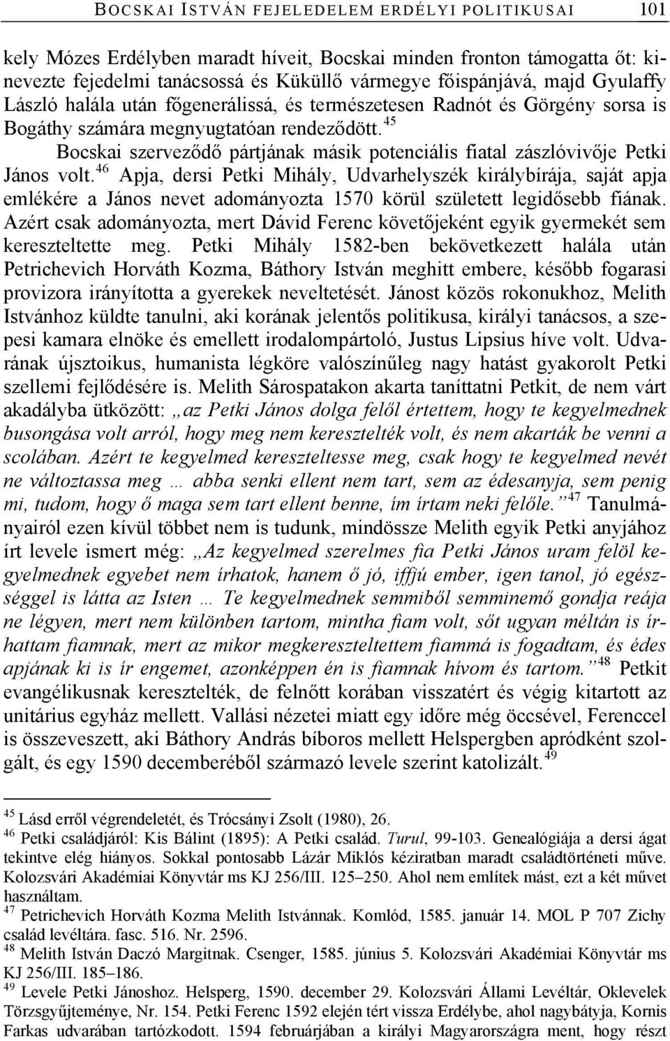 45 Bocskai szerveződő pártjának másik potenciális fiatal zászlóvivője Petki János volt.