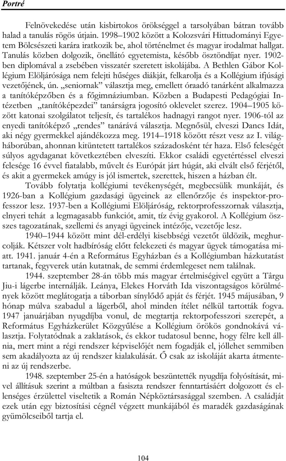 Tanulás közben dolgozik, önellátó egyetemista, később ösztöndíjat nyer. 1902- ben diplomával a zsebében visszatér szeretett iskolájába.