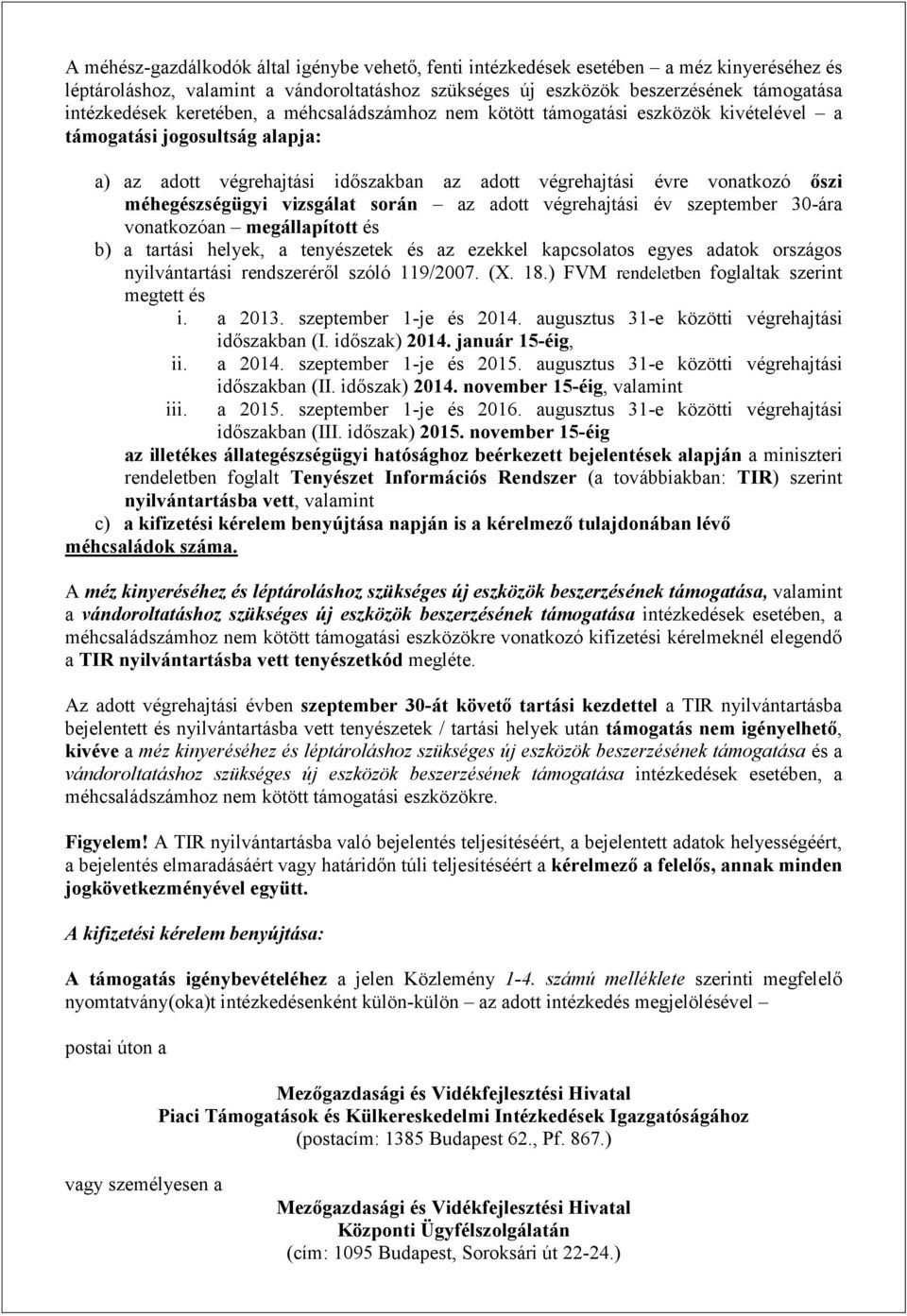 vizsgálat során az adott végrehajtási év szeptember 30-ára vonatkozóan megállapított és b) a tartási helyek, a tenyészetek és az ezekkel kapcsolatos egyes adatok országos nyilvántartási rendszeréről