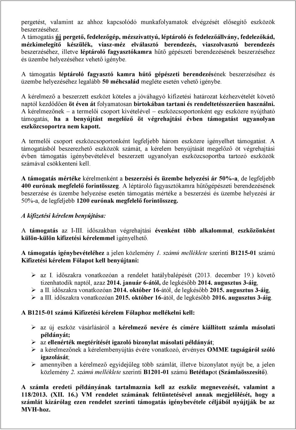 léptároló fagyasztókamra hűtő gépészeti berendezésének beszerzéséhez és üzembe helyezéséhez vehető igénybe.