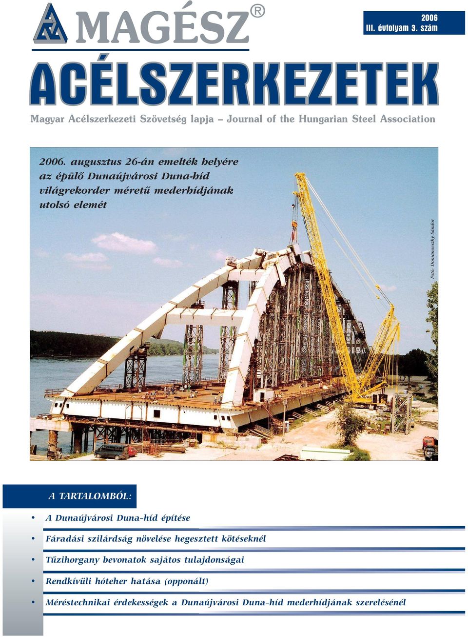 Domanovszky Sándor A TARTALOMBÓL: A Dunaújvárosi Duna-híd építése Fáradási szilárdság növelése hegesztett kötéseknél
