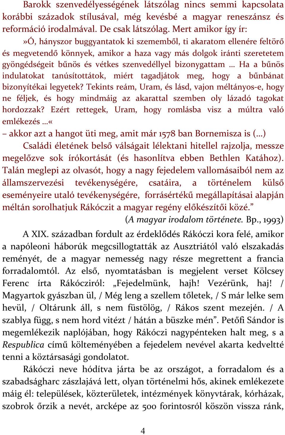 szenvedéllyel bizonygattam Ha a bűnös indulatokat tanúsítottátok, miért tagadjátok meg, hogy a bűnbánat bizonyítékai legyetek?