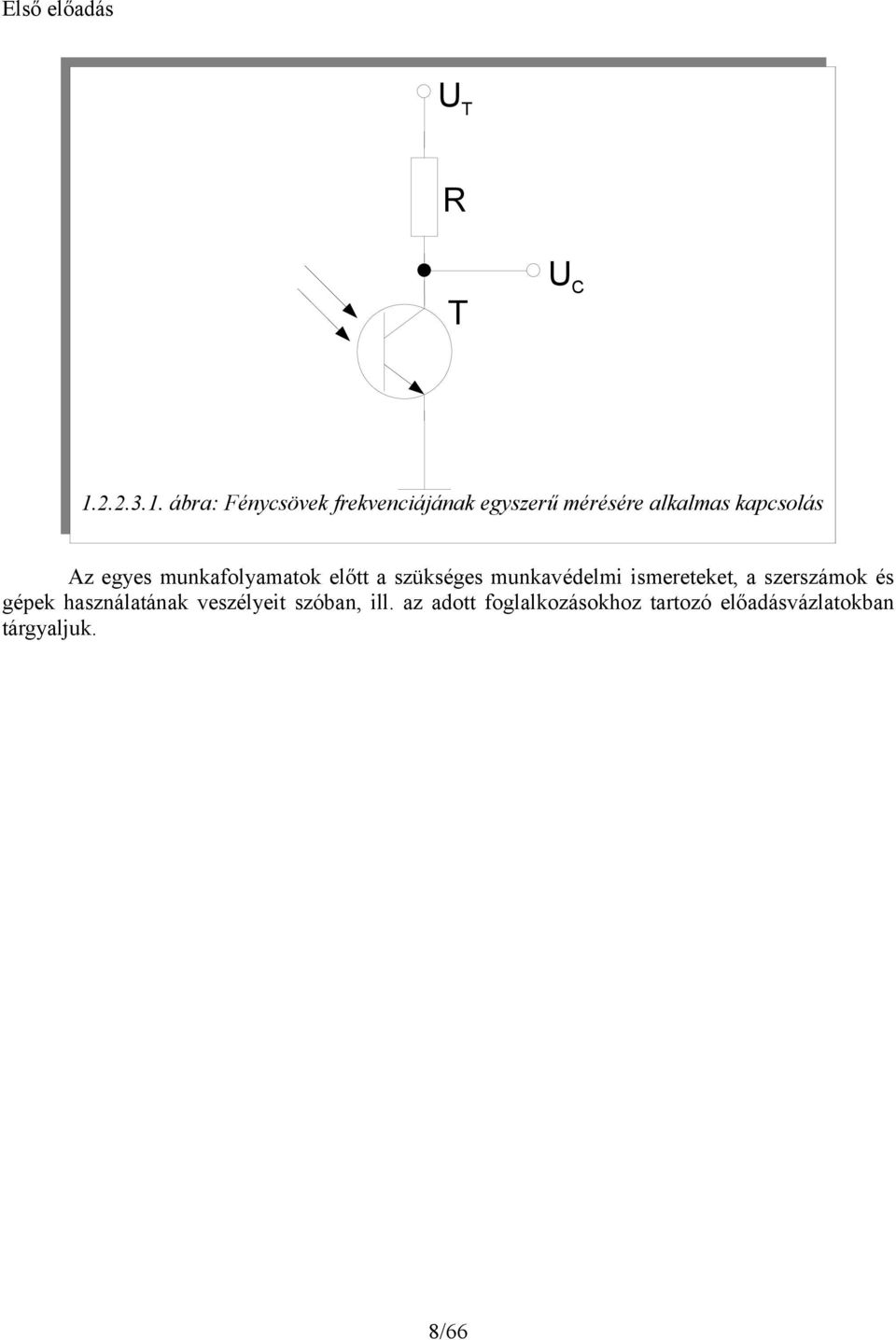 ábra: Fénycsövek frekvenciájának egyszerű mérésére alkalmas kapcsolás Az