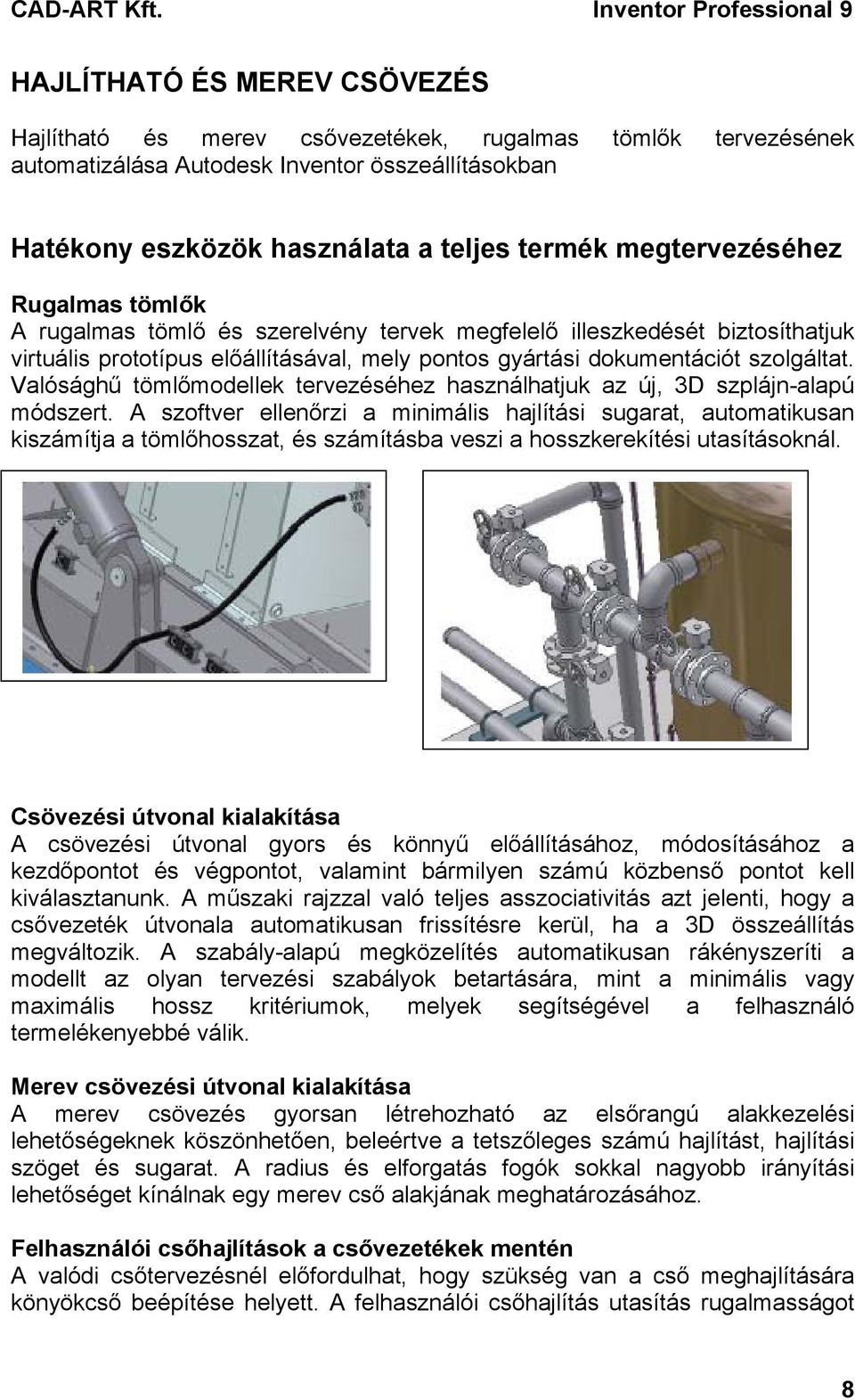 Valósághű tömlőmodellek tervezéséhez használhatjuk az új, 3D szplájn-alapú módszert.